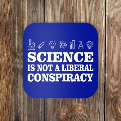 Science Is Not A Liberal Conspiracy Coaster