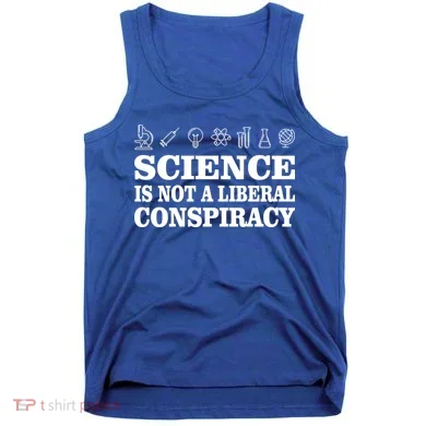Science Is Not A Liberal Conspiracy Tank Top