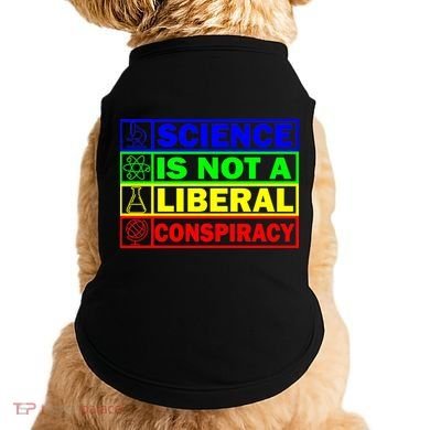Science Is Not A Liberal Conspiracy Funny Doggie Tank