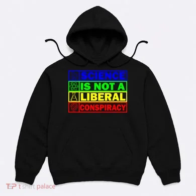 Science Is Not A Liberal Conspiracy Funny Hoodie
