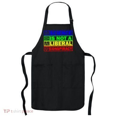 Science Is Not A Liberal Conspiracy Funny Apron