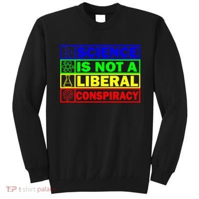 Science Is Not A Liberal Conspiracy Funny Sweatshirt