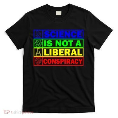 Science Is Not A Liberal Conspiracy Funny T-Shirt