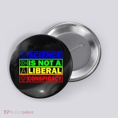 Science Is Not A Liberal Conspiracy Funny Button