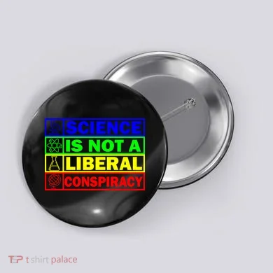 Science Is Not A Liberal Conspiracy Funny Button