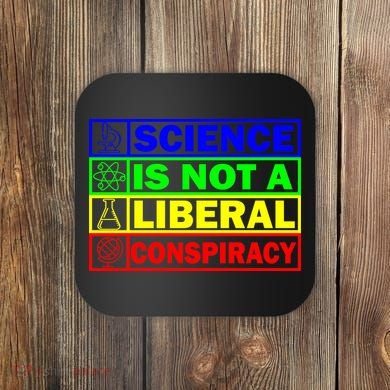 Science Is Not A Liberal Conspiracy Funny Coaster