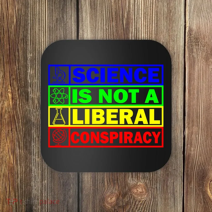 Science Is Not A Liberal Conspiracy Funny Coaster