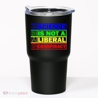 Science Is Not A Liberal Conspiracy Funny Tumbler thumb 0