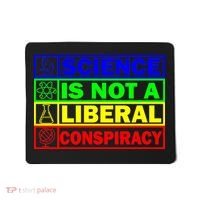 Science Is Not A Liberal Conspiracy Funny Mousepad thumb 0