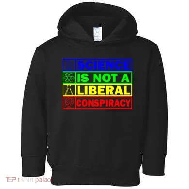 Science Is Not A Liberal Conspiracy Funny Toddler Hoodie