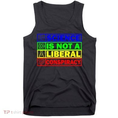 Science Is Not A Liberal Conspiracy Funny Tank Top