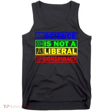 Science Is Not A Liberal Conspiracy Funny Tank Top