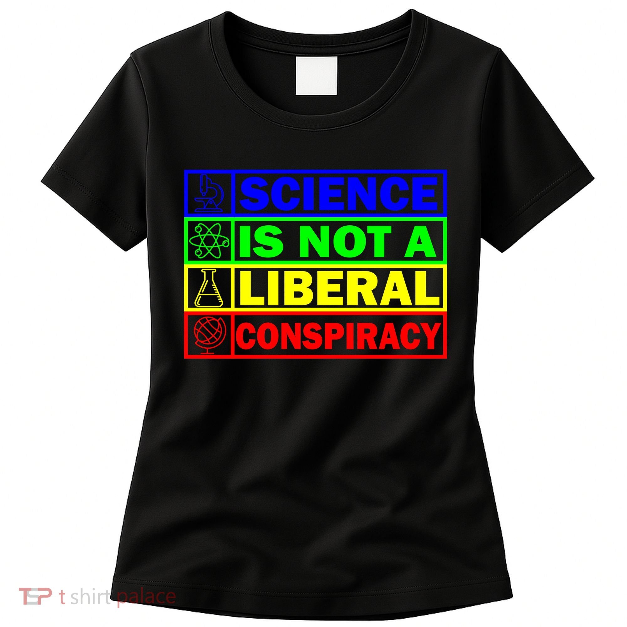 Science Is Not A Liberal Conspiracy Funny Women's T-Shirt