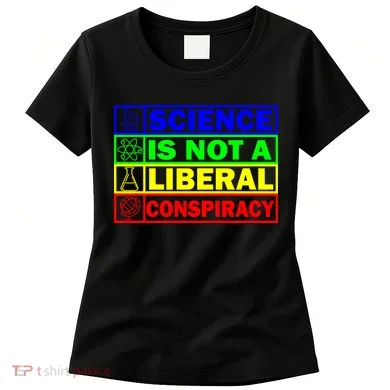 Science Is Not A Liberal Conspiracy Funny Women's T-Shirt