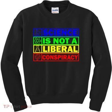 Science Is Not A Liberal Conspiracy Funny Kids Sweatshirt