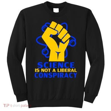 Science is not A Liberal Conspiracy Resist Resistance Sweatshirt