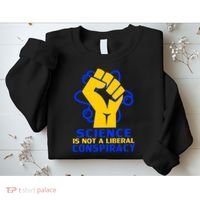 Science is not A Liberal Conspiracy Resist Resistance Sweatshirt thumb 2