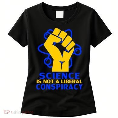 Science is not A Liberal Conspiracy Resist Resistance Women's T-Shirt