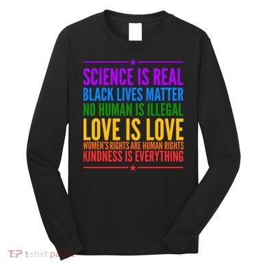 Science Is Real Black Lives Matter Love Is Love Long Sleeve Shirt