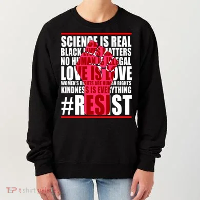 Science Is Real Resist Quote Women's Sweatshirt