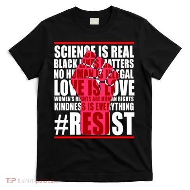 Science Is Real Resist Quote T-Shirt
