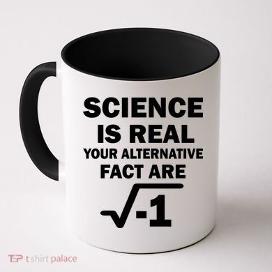 Science Is Real Your Alternative Fact Are Coffee Mug
