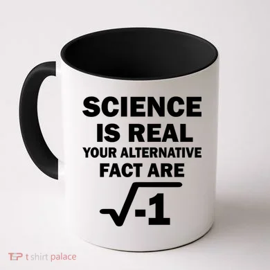 Science Is Real Your Alternative Fact Are Coffee Mug