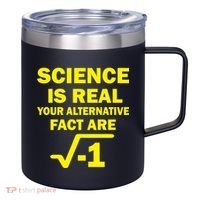 Science Is Real Your Alternative Fact Are 12oz Stainless Steel Coffee Mug thumb 0