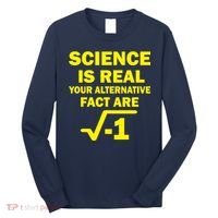 Science Is Real Your Alternative Fact Are Long Sleeve Shirt thumb 0