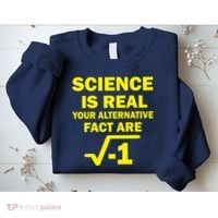 Science Is Real Your Alternative Fact Are Sweatshirt thumb 2