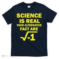 Science Is Real Your Alternative Fact Are T-Shirt thumb 0