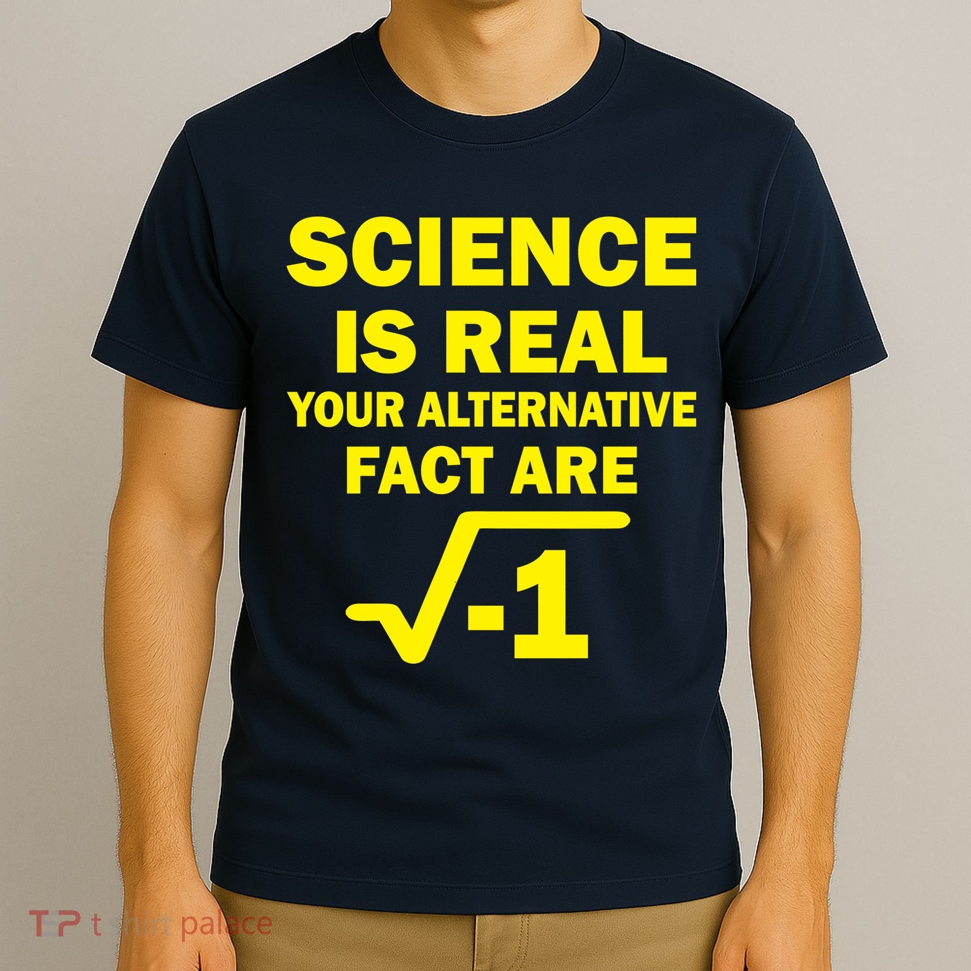 Science Is Real Your Alternative Fact Are T-Shirt