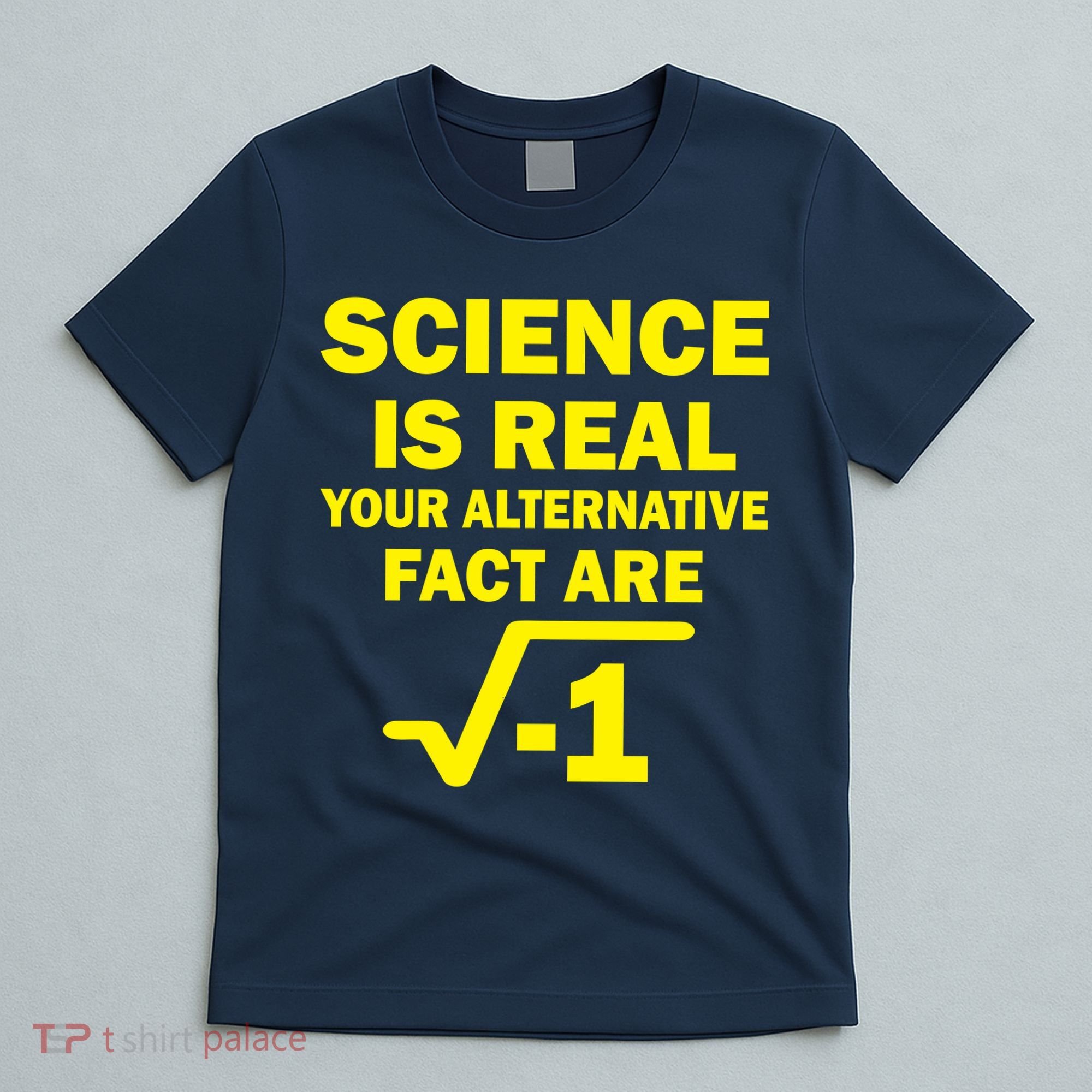 Science Is Real Your Alternative Fact Are T-Shirt
