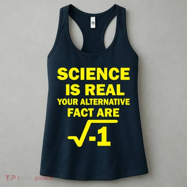 Science Is Real Your Alternative Fact Are Women's Tank Top
