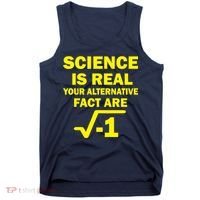Science Is Real Your Alternative Fact Are Tank Top thumb 0