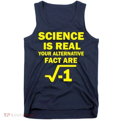 Science Is Real Your Alternative Fact Are Tank Top