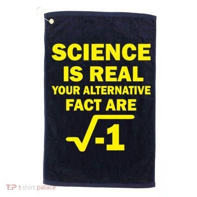 Science Is Real Your Alternative Fact Are Golf Towel