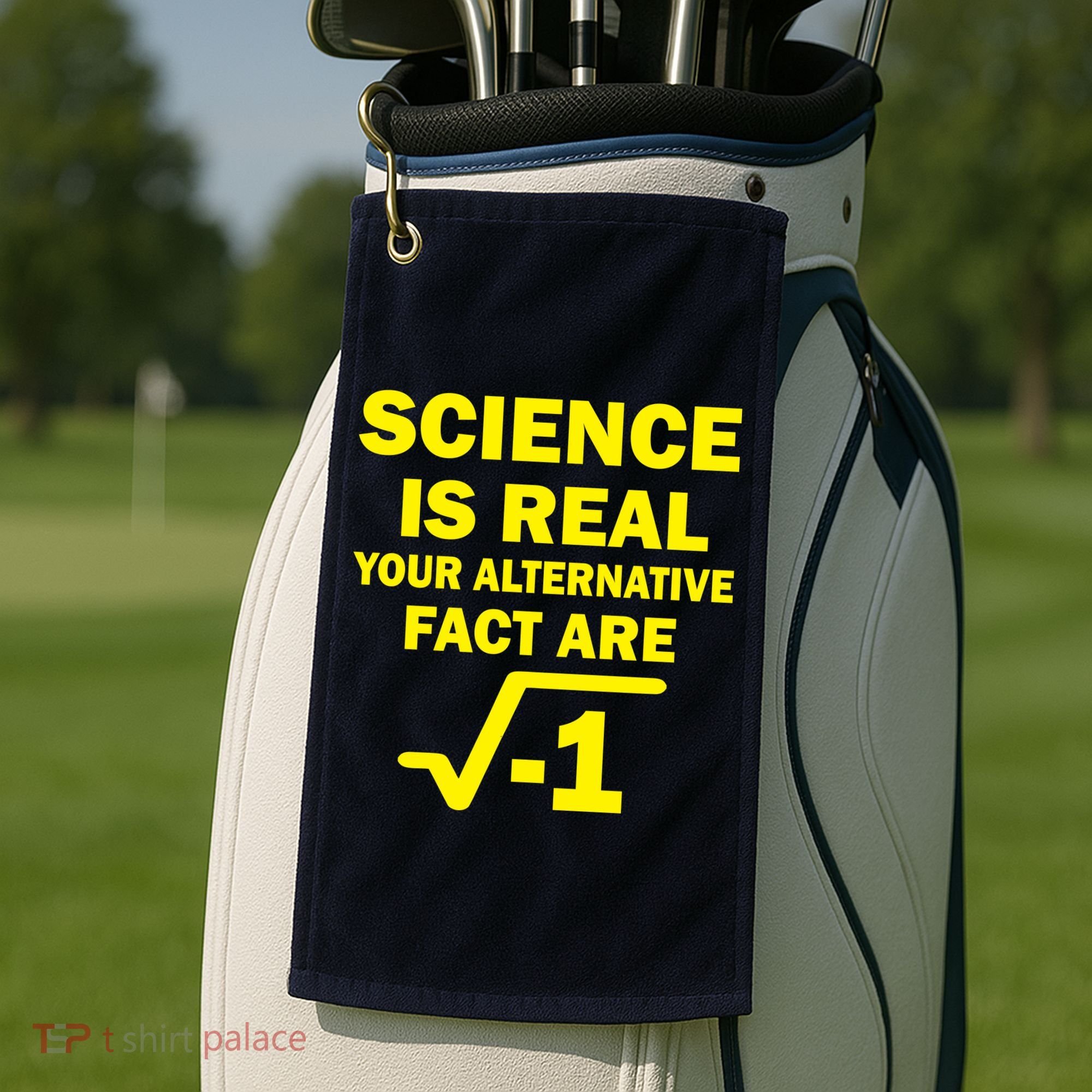 Science Is Real Your Alternative Fact Are Golf Towel