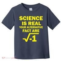Science Is Real Your Alternative Fact Are Toddler T-Shirt thumb 0