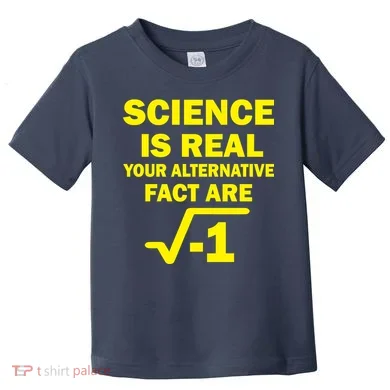 Science Is Real Your Alternative Fact Are Toddler T-Shirt