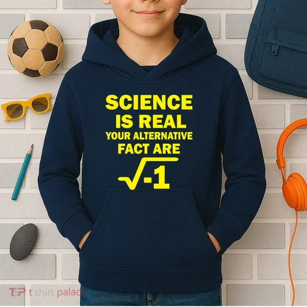 Science Is Real Your Alternative Fact Are Kids Hoodie