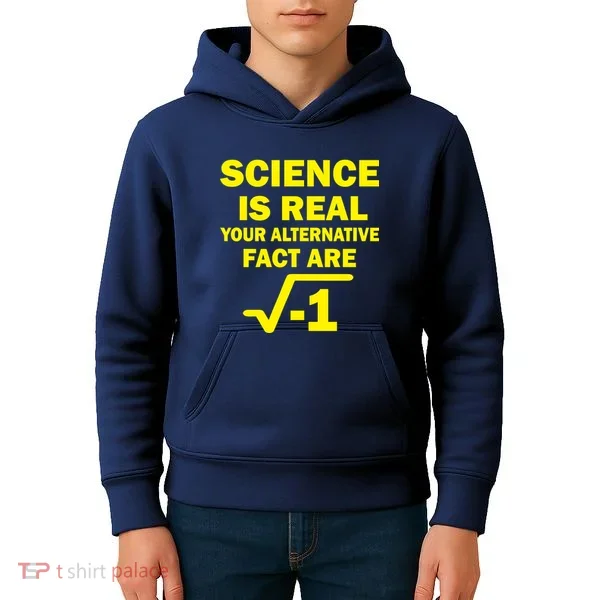 Science Is Real Your Alternative Fact Are Kids Hoodie