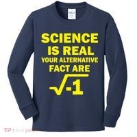 Science Is Real Your Alternative Fact Are Kids Long Sleeve Shirt thumb 0