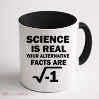 Science Is Real Your Alternative Facts Are Coffee Mug thumb 1