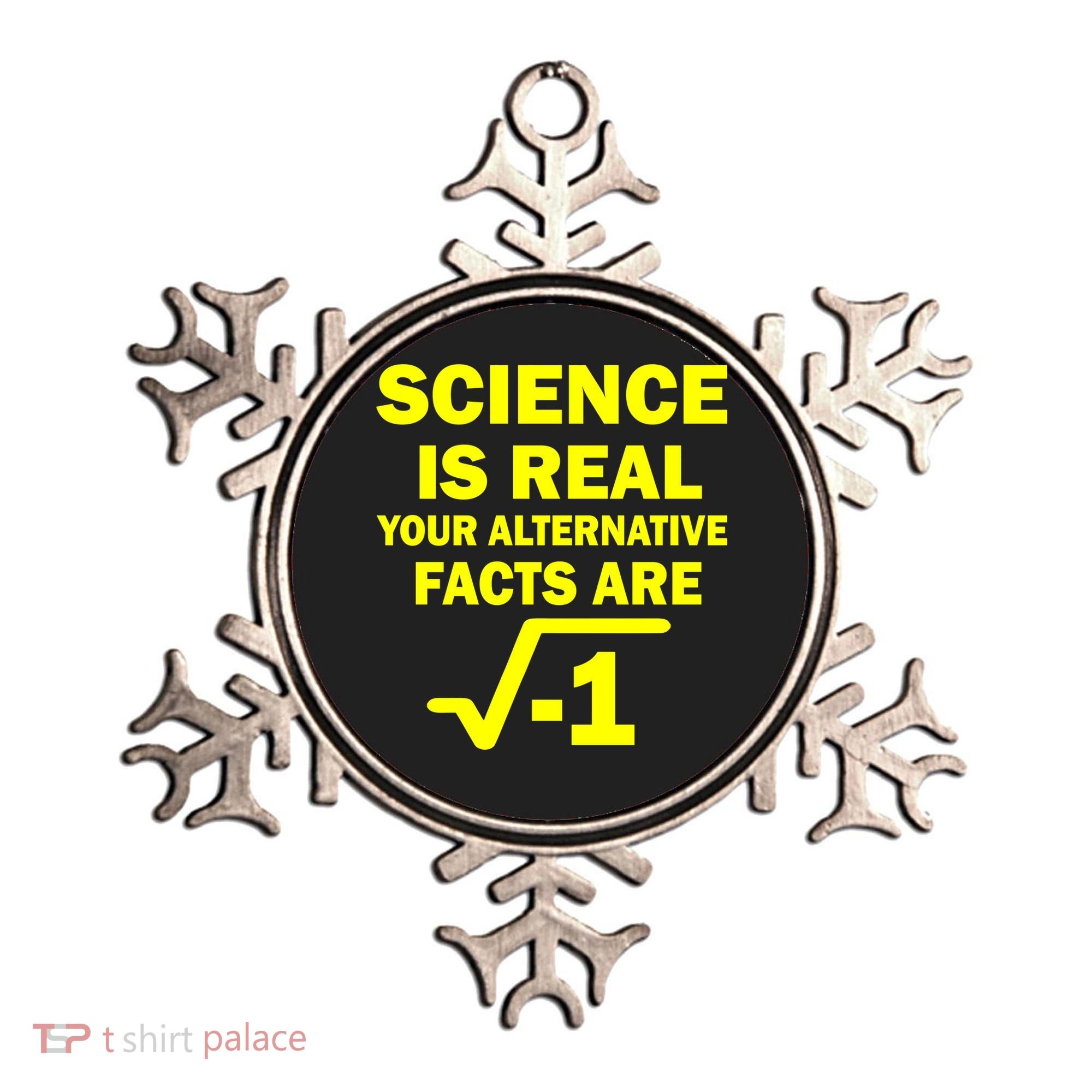 Science Is Real Your Alternative Facts Are Ornament