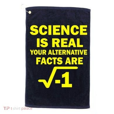 Science Is Real Your Alternative Facts Are Golf Towel