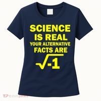 Science Is Real Your Alternative Facts Are Women's T-Shirt thumb 0