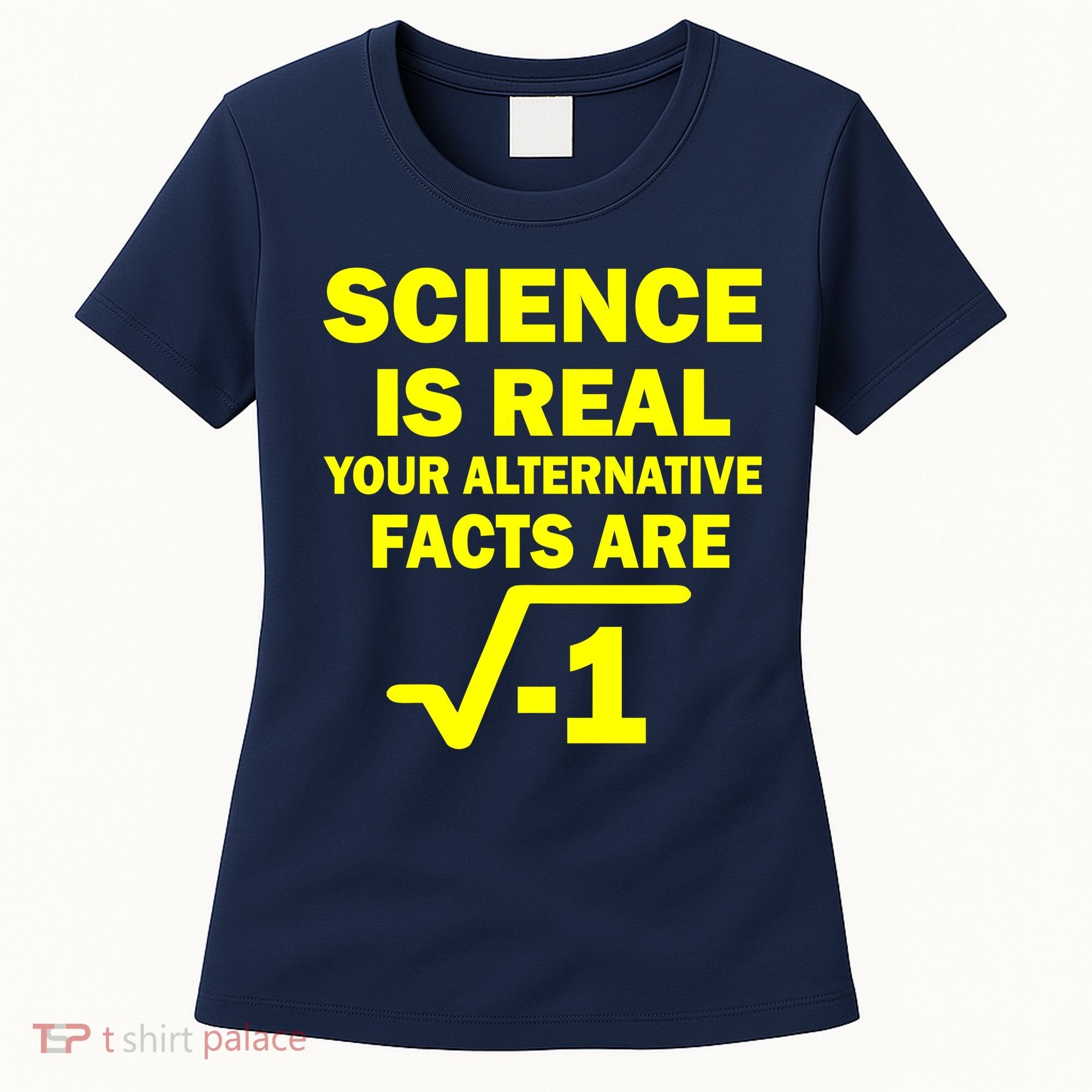Science Is Real Your Alternative Facts Are Women's T-Shirt