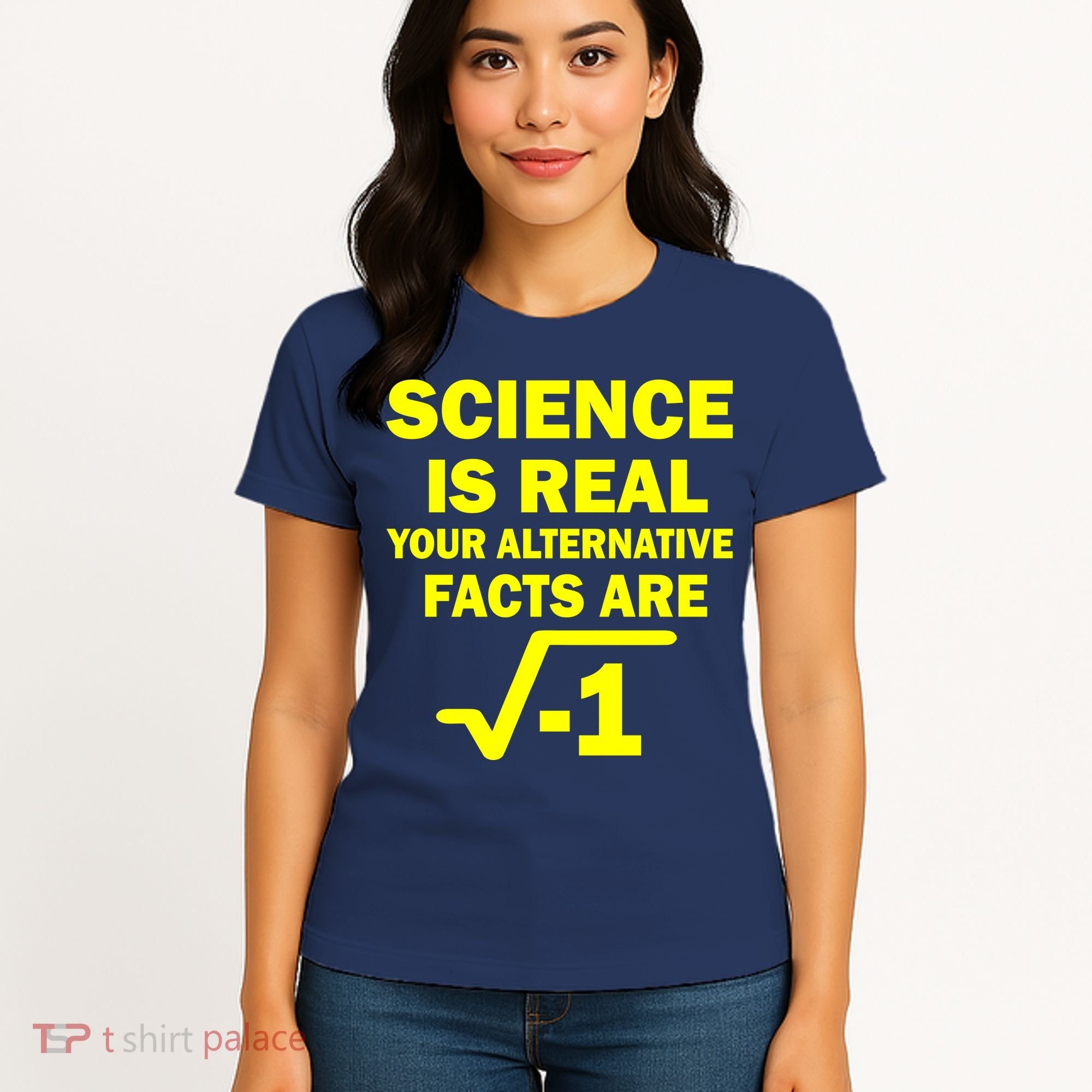 Science Is Real Your Alternative Facts Are Women's T-Shirt