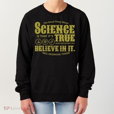 Science Is True Whether You Believe It or Not Women's Sweatshirt